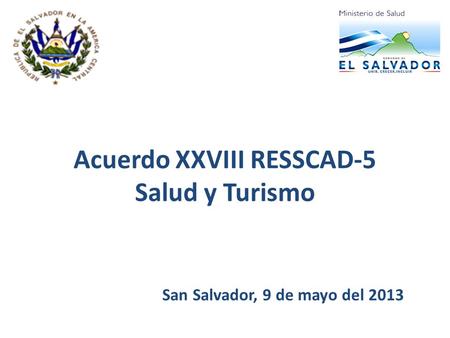 Acuerdo XXVIII RESSCAD-5 Salud y Turismo San Salvador, 9 de mayo del 2013.