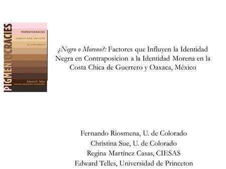 1 ¿Negro o Moreno?: Factores que Influyen la Identidad Negra en Contraposicion a la Identidad Morena en la Costa Chica de Guerrero y Oaxaca, México Fernando.