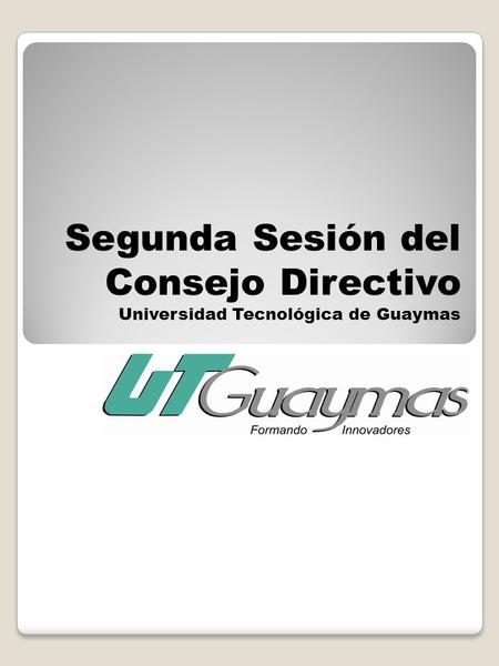 Segunda Sesión del Consejo Directivo Universidad Tecnológica de Guaymas.