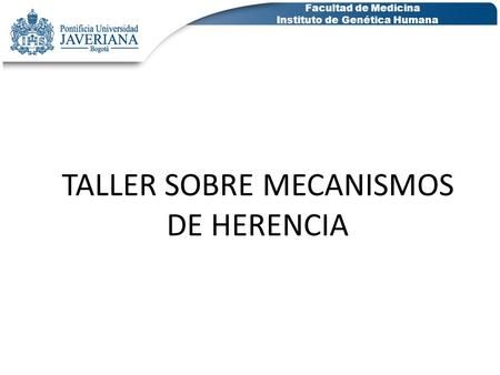TALLER SOBRE MECANISMOS DE HERENCIA