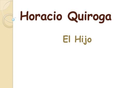 Horacio Quiroga El Hijo.