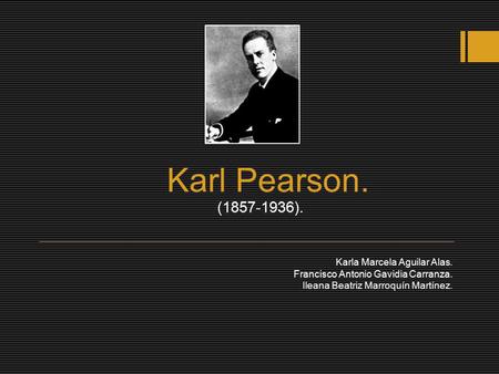 Karl Pearson. ( ). Karla Marcela Aguilar Alas.