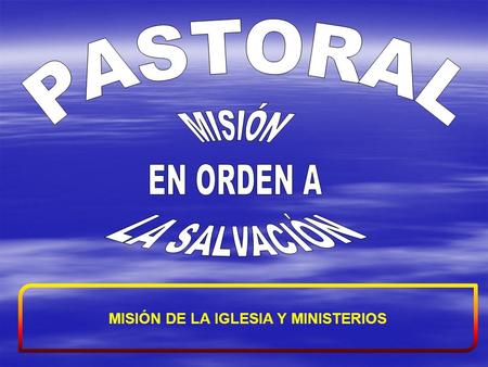 MISIÓN DE LA IGLESIA Y MINISTERIOS