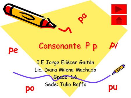 pa pi pe pu po Consonante P p I.E Jorge Eliècer Gaitàn