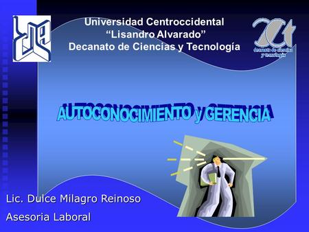 Universidad Centroccidental “Lisandro Alvarado” Decanato de Ciencias y Tecnología Lic. Dulce Milagro Reinoso Asesoria Laboral.