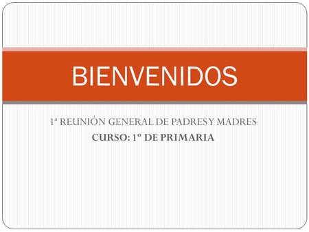 1ª REUNIÓN GENERAL DE PADRES Y MADRES CURSO: 1º DE PRIMARIA