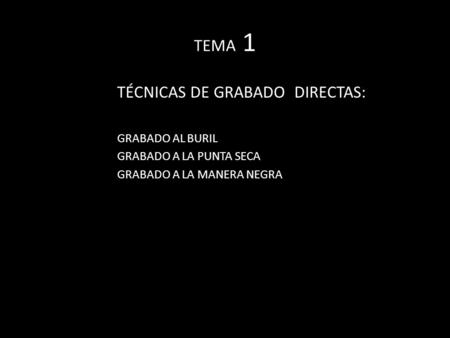 TÉCNICAS DE GRABADO DIRECTAS:
