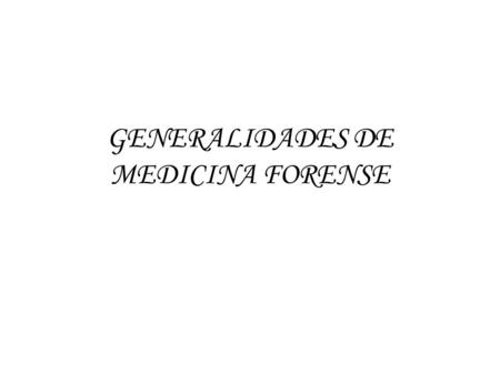GENERALIDADES DE MEDICINA FORENSE