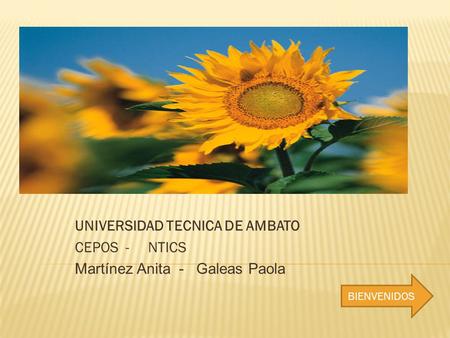 UNIVERSIDAD TECNICA DE AMBATO CEPOS - NTICS Martínez Anita - Galeas Paola BIENVENIDOS.