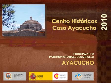 2010 Centro Históricos Caso Ayacucho AYACUCHO PROGRAMA P>D