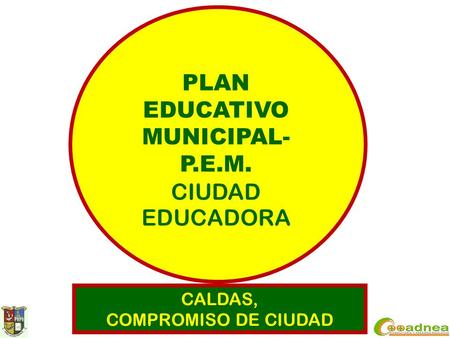 CALDAS, COMPROMISO DE CIUDAD PLAN EDUCATIVO MUNICIPAL- P.E.M. CIUDAD EDUCADORA.