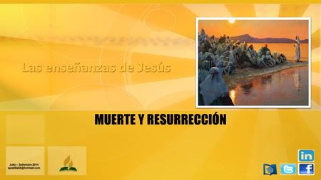 MUERTE Y RESURRECCIÓN Julio – Setiembre 2014