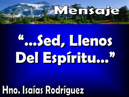 Mensaje “…Sed, Llenos Del Espíritu…” Hno. Isaías Rodríguez.
