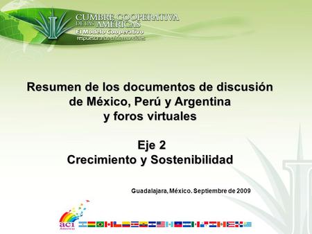 Resumen de los documentos de discusión de México, Perú y Argentina y foros virtuales Eje 2 Crecimiento y Sostenibilidad Guadalajara, México. Septiembre.