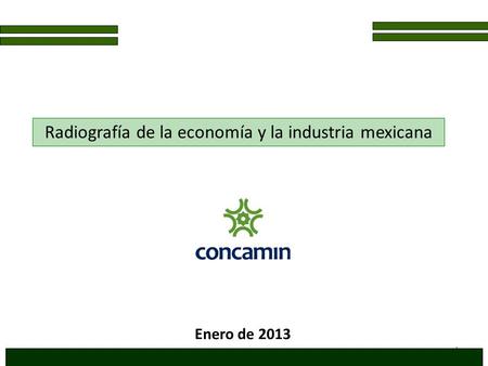1 Radiografía de la economía y la industria mexicana Enero de 2013.