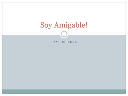 Soy Amigable! Taylor Feyl.