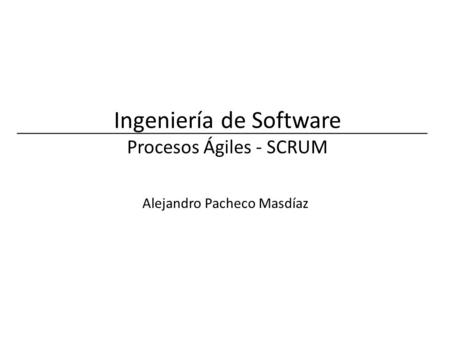 Ingeniería de Software Procesos Ágiles - SCRUM