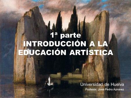 1ª parte INTRODUCCIÓN A LA EDUCACIÓN ARTÍSTICA