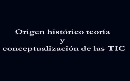 Las tecnologías de la información y la comunicación la podemos remontar en el proceso histórico desde la aparición del hombre primitivo la cual grabaron.