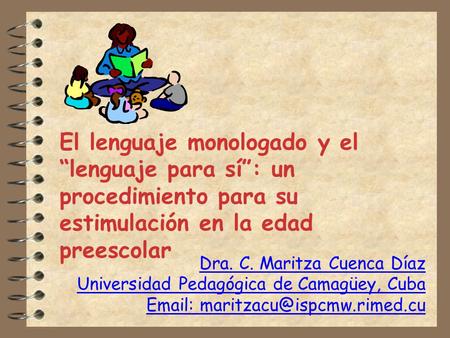 El lenguaje monologado y el “lenguaje para sí”: un procedimiento para su estimulación en la edad preescolar Dra. C. Maritza Cuenca Díaz Universidad Pedagógica.