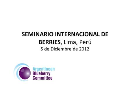SEMINARIO INTERNACIONAL DE BERRIES, Lima, Perú 5 de Diciembre de 2012.