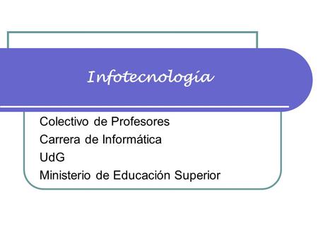 Infotecnología Colectivo de Profesores Carrera de Informática UdG