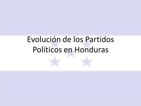 Evolución de los Partidos Políticos en Honduras