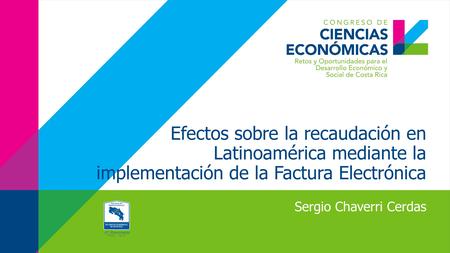 Efectos sobre la recaudación en Latinoamérica mediante la implementación de la Factura Electrónica Sergio Chaverri Cerdas.