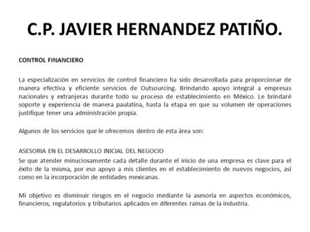 C.P. JAVIER HERNANDEZ PATIÑO. CONTROL FINANCIERO La especialización en servicios de control financiero ha sido desarrollada para proporcionar de manera.