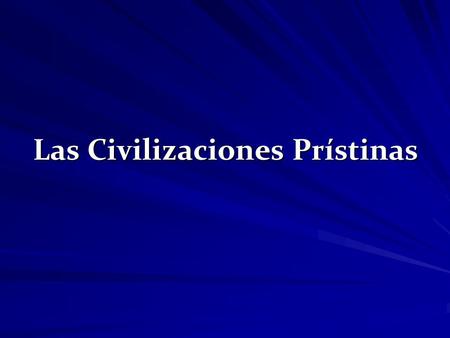 Las Civilizaciones Prístinas
