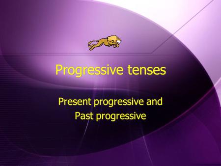 Progressive tenses Present progressive and Past progressive Present progressive and Past progressive.
