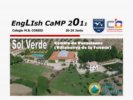 Eng L Ish CaMP 2 0 1 1 Colegio M.B. COSSIO 20-24 Junio Centro de Vacaciones (Villanueva de la Fuente)