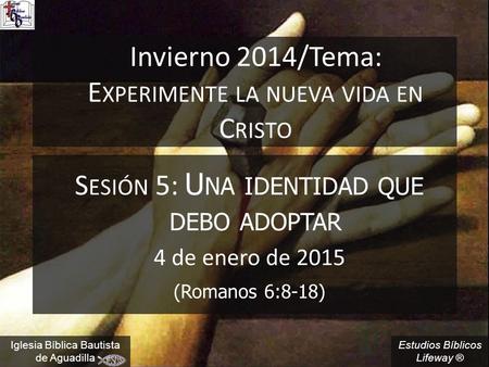 Invierno 2014/Tema: Experimente la nueva vida en Cristo