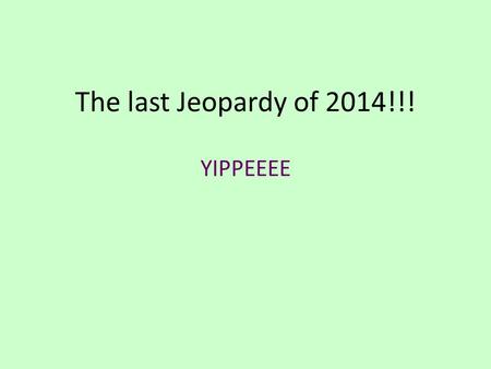 The last Jeopardy of 2014!!! YIPPEEEE. Las categorías son: Los días Los meses y las estaciones Los articulos Los verbos ¿Qué hora es? ¿Qué hace en la.