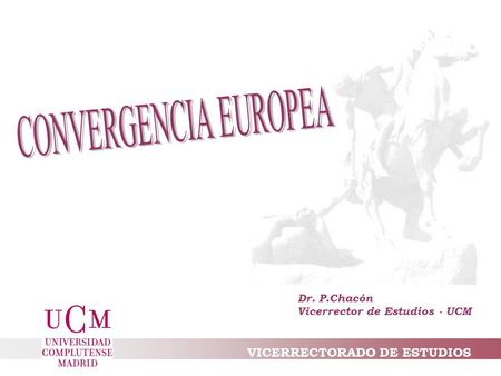 VICERRECTORADO DE ESTUDIOS Dr. P.Chacón Vicerrector de Estudios - UCM.