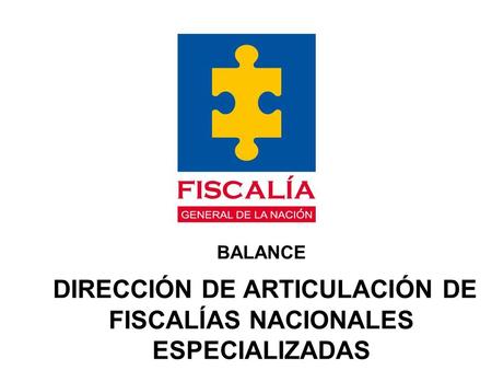 BALANCE DIRECCIÓN DE ARTICULACIÓN DE FISCALÍAS NACIONALES ESPECIALIZADAS.