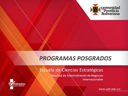 PROGRAMAS POSGRADOS Escuela de Ciencias Estratégicas Facultad de Administración de Negocios Internacionales.