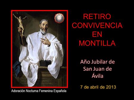 RETIRO CONVIVENCIA EN MONTILLA Adoración Nocturna Femenina Española 7 de abril de 2013.