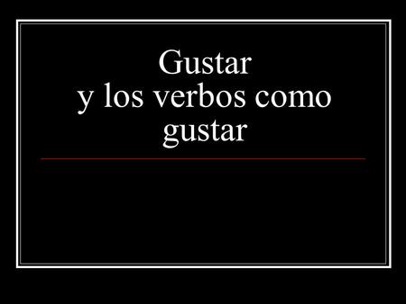 Gustar y los verbos como gustar. We don’t conjugate gustar in the usual way. The verb gustar has two conjugations you’ll need, gusta & gustan. The indirect.