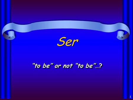 1 Ser “to be” or not “to be”…? 2 Ser en español… ser verb mean “to be” Used in very different cases Irregular conjugations.