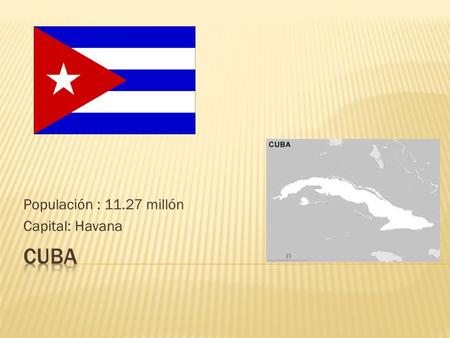 Populación : 11.27 millón Capital: Havana.  Santiago de Cuba  Camaguey  Guantanamo.