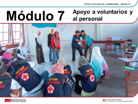 Módulo 7 APOYO PSICOSOCIAL COMUNITARIO · MÓDULO 7 Apoyo a voluntarios y al personal.