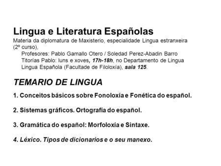 Lingua e Literatura Españolas Materia da diplomatura de Maxisterio, especialidade Lingua estranxeira (2º curso), Profesores: Pablo Gamallo Otero / Soledad.