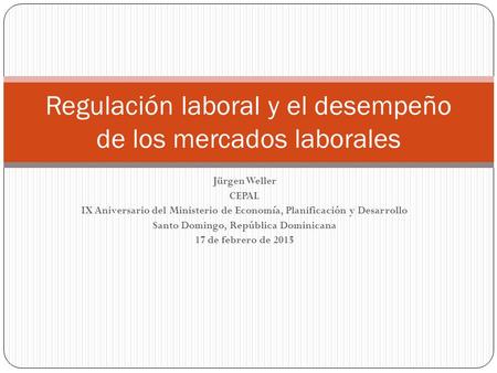 Jürgen Weller CEPAL IX Aniversario del Ministerio de Economía, Planificación y Desarrollo Santo Domingo, República Dominicana 17 de febrero de 2015 Regulación.