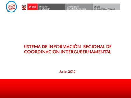 SISTEMA DE INFORMACIÓN REGIONAL DE COORDINACION INTERGUBERNAMENTAL Julio, 2012.