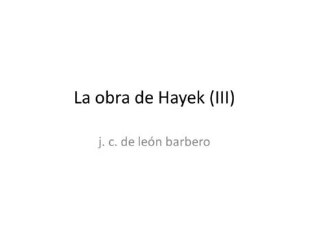 La obra de Hayek (III) j. c. de león barbero.