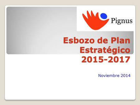 Esbozo de Plan Estratégico 2015-2017 Noviembre 2014.