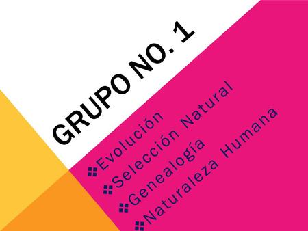 GRUPO NO. 1 Selección Natural Naturaleza Humana Evolución Genealogía.
