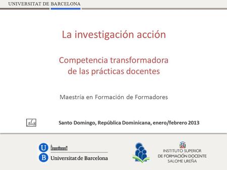 La investigación acción Competencia transformadora de las prácticas docentes Maestría en Formación de Formadores Santo Domingo, República Dominicana,