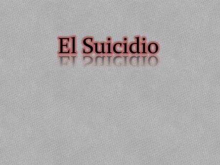  Que es suicidio  Intento de suicidio  Ideación suicida  Clasificación ideaciones suicidas  Estadísticas de suicidio  Motivos del suicidio  Tipos.